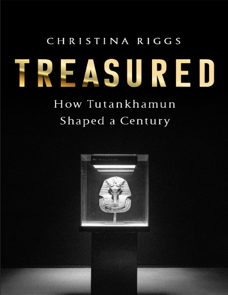 Book cover of Treasured: How Tutankhamun Shaped a Century by Christina Riggs Book cover of Treasured: How Tutankhamun Shaped a Century by Christina Riggs